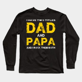 I Have Two Titles Dad & Papa I Rock Them Long Sleeve T-Shirt